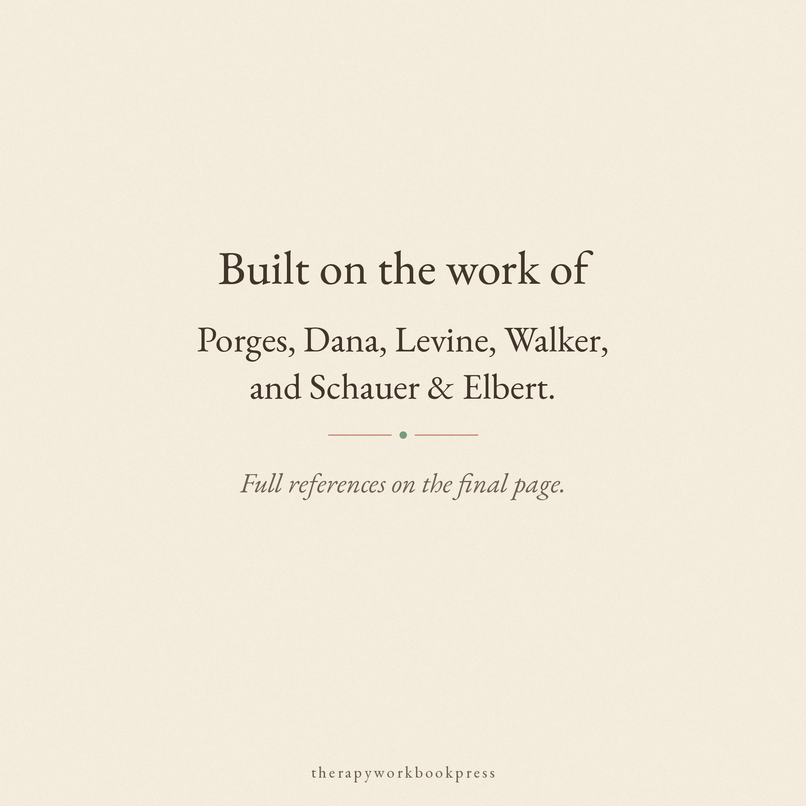 Built on the work of Porges, Dana, Levine, Walker, and Schauer & Elbert. Full references on the final page.